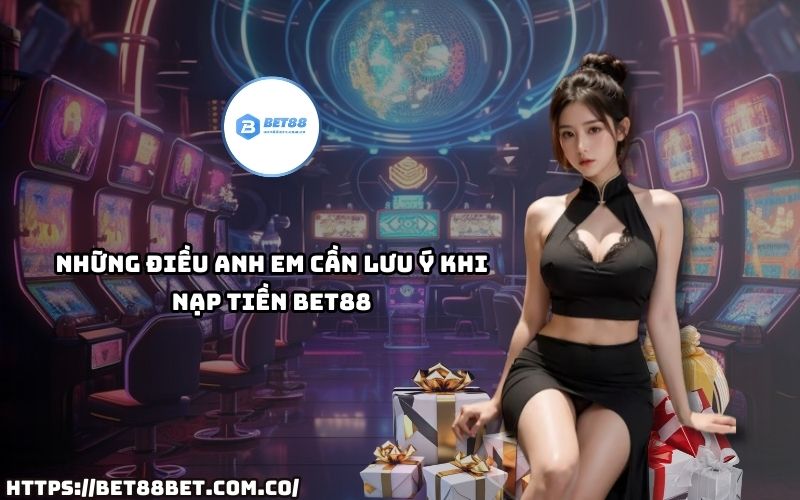 Ghi nhớ ngay những lưu ý quan trọng khi nạp tiền Bet88 để giao dịch nhanh gọn và không gặp lỗi. Ghi nhớ ngay những lưu ý quan trọng khi nạp tiền Bet88 để giao dịch nhanh gọn và không gặp lỗi.